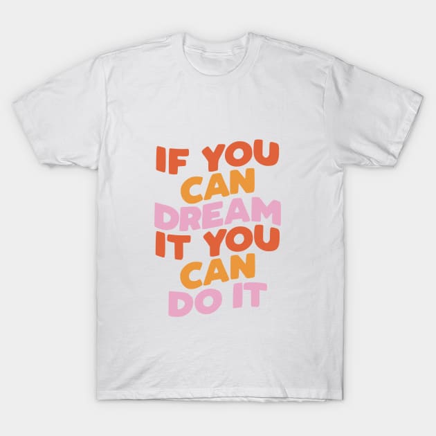 If You Can Dream It You Can Do It by The Motivated Type in Red pink and Peach T-Shirt by MotivatedType
